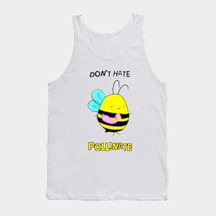 Don't Hate. Pollinate. Tank Top